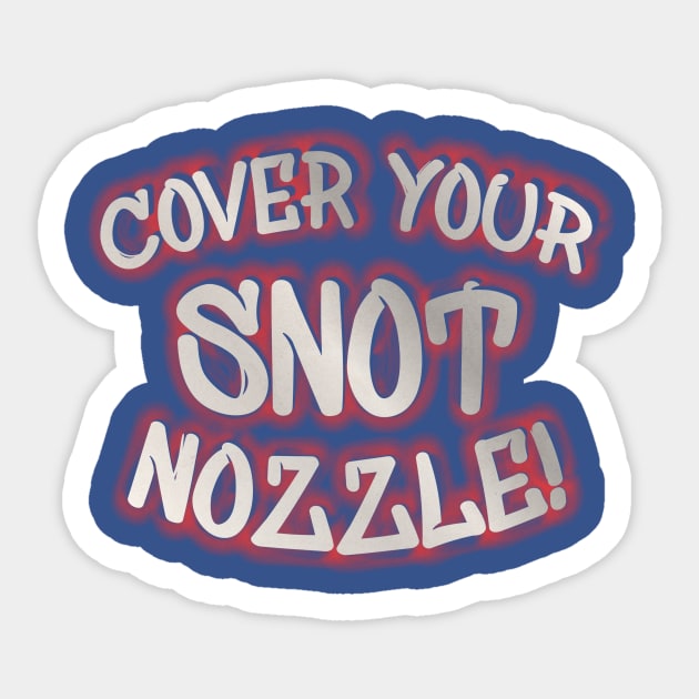 Cover Your Snot Nozzle Sticker by TroytlePower